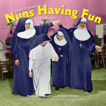 Calendar Nuns Having Fun Wall Calendar 2024: Real Nuns Having a Rollicking Good Time Book