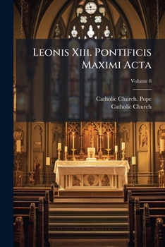 Paperback Leonis Xiii. Pontificis Maximi Acta: Vol. I[-xxiii]; Volume 8 [Latin] Book