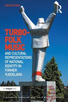 Hardcover Turbo-Folk Music and Cultural Representations of National Identity in Former Yugoslavia Book