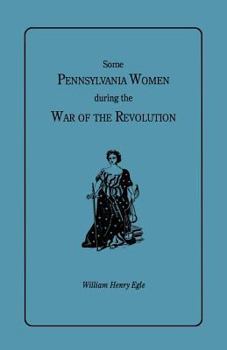 Paperback Some Pennsylvania Women During the War of the Revolution Book
