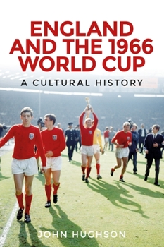 Hardcover England and the 1966 World Cup: A Cultural History Book