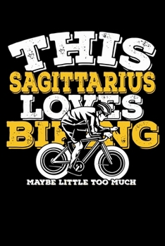 This Sagittarius Loves Biking Maybe Little Too Much Notebook: 100 Wide Ruled Lined Pages
