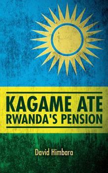 Paperback Kagame Ate Rwanda's Pension Book