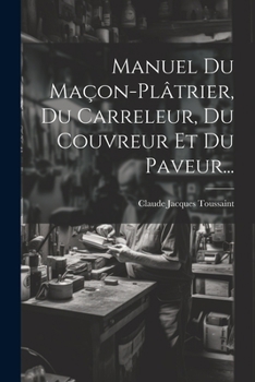 Manuel Du Ma�on-pl�trier, Du Carreleur, Du Couvreur Et Du Paveur...