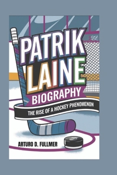 PATRIK LAINE BIOGRAPHY: The Rise of a Hockey Phenomenon