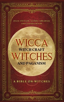 Hardcover Wicca, Witch Craft, Witches and Paganism Hardback Version: A Bible on Witches: Witch Book (Witches, Spells and Magic 1) Book