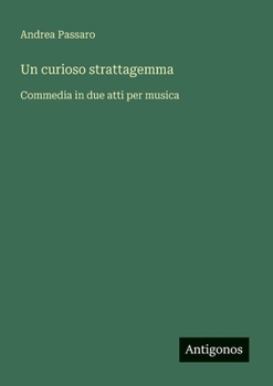 Paperback Un curioso strattagemma: Commedia in due atti per musica [Italian] Book