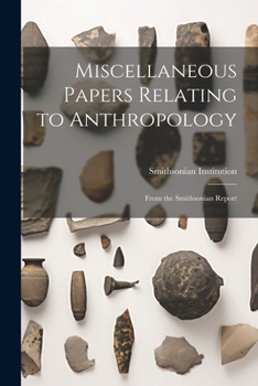 Paperback Miscellaneous Papers Relating to Anthropology: From the Smithsonian Report Book