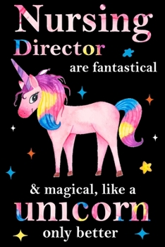 Nursing Director are fantastical & magical, like a unicorn only  better, employee appreciation notebook: unicorn notebook, appreciation gifts for  coworkers with Lined and Blank Pages
