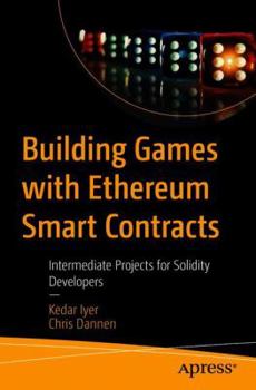 Paperback Building Games with Ethereum Smart Contracts: Intermediate Projects for Solidity Developers Book