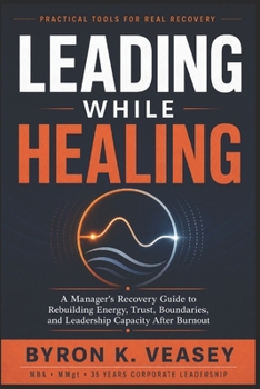 Paperback Leading While Healing: The Manager's Recovery Guide for Executives Returning After Burnout Book
