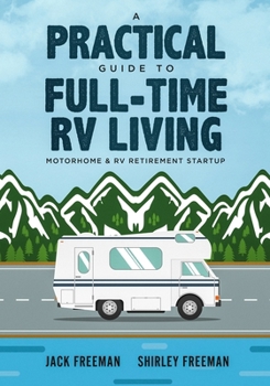 Paperback A Practical Guide to Full-Time RV Living: Motorhome & RV Retirement Startup Book