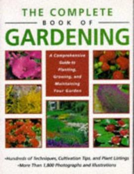 Hardcover The Complete Book of Gardening: A Comprehensive Guide to Planting, Growing, and Maintaining Your Garden Book