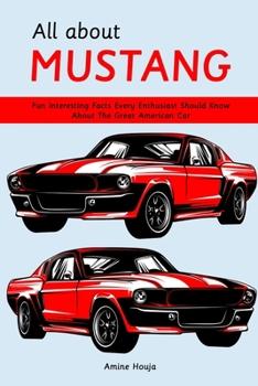 Paperback All about Mustang: Fun Interesting Facts Every Enthusiast Should Know About The Great American Car Book