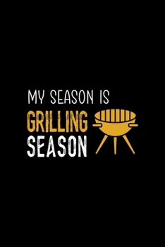 Paperback My Season Is Grilling Season: Notebook Journal Composition Blank Lined Diary Notepad 120 Pages Paperback Black Solid BBQ Book