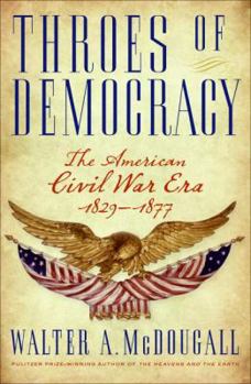 Hardcover Throes of Democracy: The American Civil War Era 1829-1877 Book