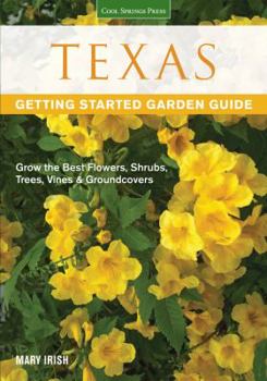 Paperback Texas Getting Started Garden Guide: Grow the Best Flowers, Shrubs, Trees, Vines & Groundcovers Book