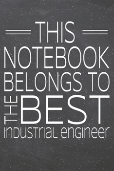 This Notebook Belongs To The Best Industrial Engineer: Industrial Engineer Dot Grid Notebook, Planner or Journal | 110 Dotted Pages | Office ... Engineer Gift Idea for Christmas or Birthday
