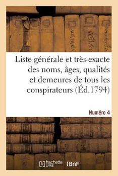 Paperback Liste Générale Et Très-Exacte Des Noms, Âges, Qualités Et Demeures. Numéro 4 [French] Book
