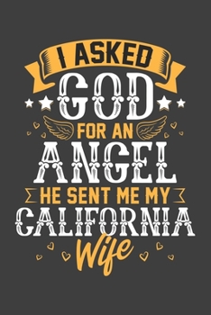 I Asked God for Angel He sent Me My California Wife: Blank lined journal 100 page 6 x 9 Retro Birthday Gifts For Wife From Husband - Favorite US State ... her - Notebook to jot down ideas and notes