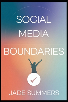 Social Media Boundaries (Personal Development & Self-Help: Unlock Your Best Self)