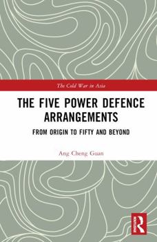 Hardcover The Five Power Defence Arrangements: From Origin to Fifty and Beyond Book