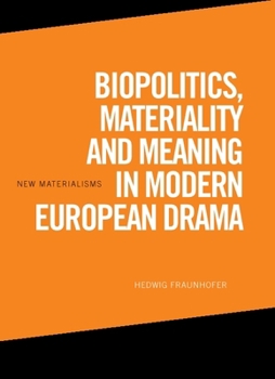 Paperback Biopolitics, Materiality and Meaning in Modern European Drama Book