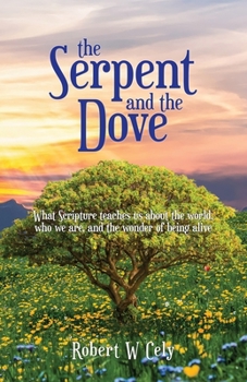 Paperback The Serpent and the Dove: What Scripture teaches us about the world, who we are, and the wonder of being alive Book