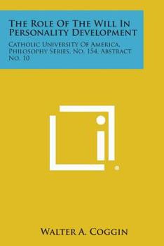 The Role of the Will in Personality Development: Catholic University of America, Philosophy Series, No. 154, Abstract No. 10