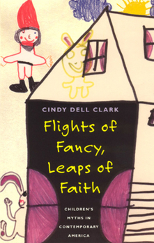 Paperback Flights of Fancy, Leaps of Faith: Children's Myths in Contemporary America Book