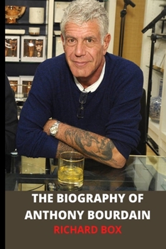 Paperback Biography of Anthony Bourdain: Interesting facts about the renown chef Book