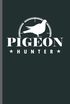 Paperback Pigeon Hunter: Cool Pigeon Hunter Design For Shooting Bird lover Sayings Blank Journal For Family occasional Gift (6"x9") Lined Noteb Book