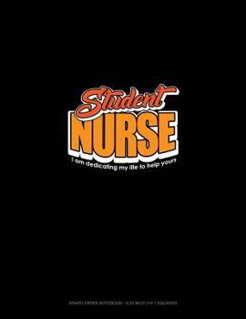Paperback Student Nurse I Am Dedicating My Life to Help Yours: Graph Paper Notebook - 0.25 Inch (1/4) Squares Book