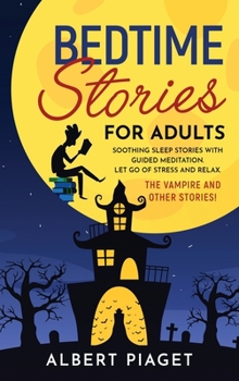 Bedtime Stories for Adults: Soothing Sleep Stories with Guided Meditation. Let Go of Stress and Relax. Thе Vampire and other stories!