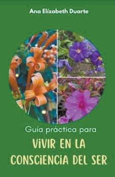 Paperback Guía práctica para vivir en la Consciencia del Ser [Spanish] Book