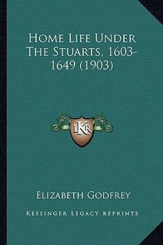 Paperback Home Life Under The Stuarts, 1603-1649 (1903) Book