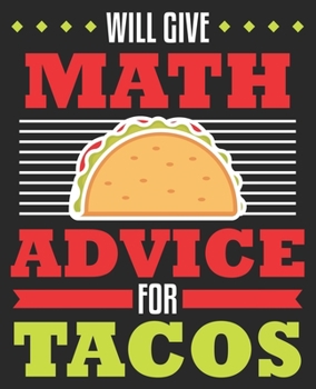 Will Give Math Advice For Tacos: Funny Teacher Accountant Accounting Major Composition Notebook 100 Wide Ruled Pages Journal Diary