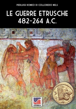 Le guerre etrusche 482-264 a.C. (Italian Edition)