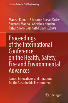 Proceedings of the International Conference on the Health, Safety, Fire and Environmental Advances: Issues, Innovations and Iterations for the ... (Lecture Notes in Civil Engineering, 899)