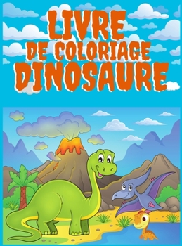 Hardcover Livre de Coloriage Dinosaure: 50 Dinosaures Apprendre Les Noms Des Dinosaures [French] Book