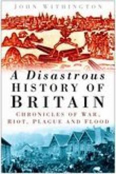 Hardcover A Disastrous History of Britain: Chronicles of War, Riot, Plague and Flood Book