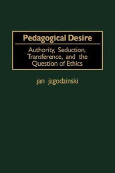 Paperback Pedagogical Desire: Authority, Seducation, Transference, and the Question of Ethics Book