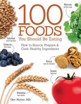 Paperback 100 Foods You Should Be Eating: How to Source, Prepare & Cook Healthy Ingredients Book