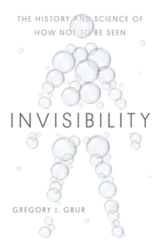 Hardcover Invisibility: The History and Science of How Not to Be Seen Book
