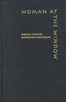 Hardcover Woman at the Window: Biblical Tales of Oppression and Escape Book