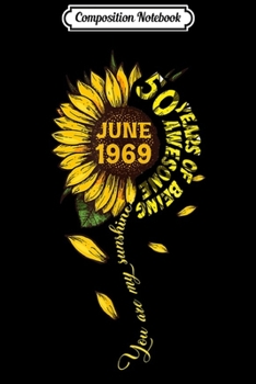 Composition Notebook: June 1969 50 Years of Being Awesome Mix Sunflower  Journal/Notebook Blank Lined Ruled 6x9 100 Pages