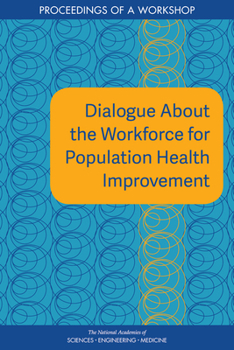 Paperback Dialogue about the Workforce for Population Health Improvement: Proceedings of a Workshop Book