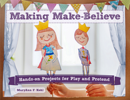 Paperback Making Make-Believe: Hands-On Projects for Play and Pretend Volume 6 Book