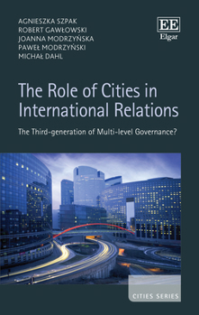 Hardcover The Role of Cities in International Relations: The Third-Generation of Multi-Level Governance? Book