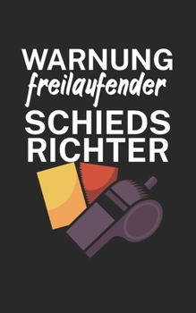 Warnung freilaufender Schiedsrichter: Fußball Notizbuch für Schiedsrichter mit Spruch. 120 Seiten Liniert. Perfektes Geschenk. (German Edition)